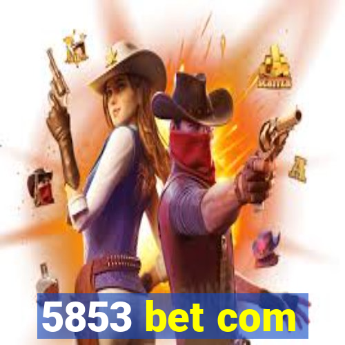 5853 bet com